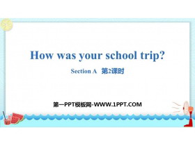《How was your school trip?》SectionA PPT课件(第2课时)