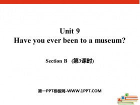 《Have you ever been to a museum?》SectionB PPT课件(第3课时)