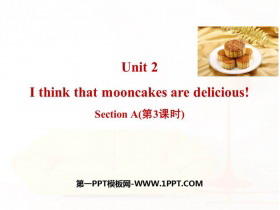 《I think that mooncakes are delicious!》SectionA PPT(第3课时)