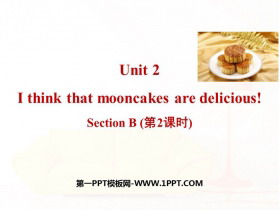 《I think that mooncakes are delicious!》SectionB PPT(第2课时)