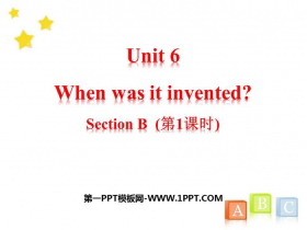 《When was it invented?》SectionB PPT课件(第1课时)