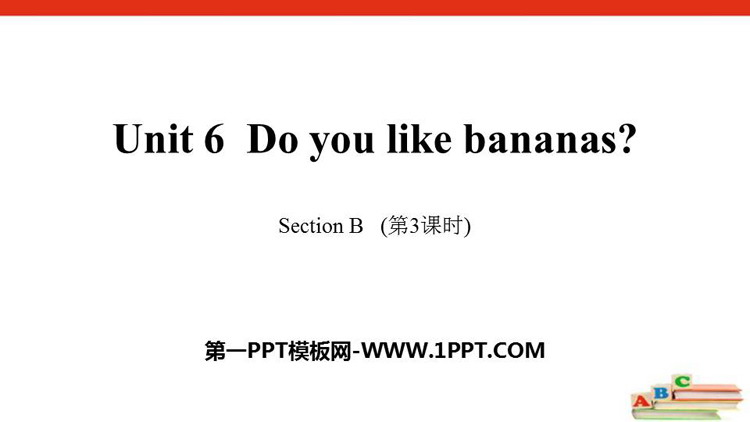 《Do you like bananas?》SectionB PPT(第3课时)