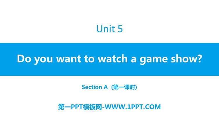 《Do you want to watch a game show?》SectionA PPT习题课件(第1课时)