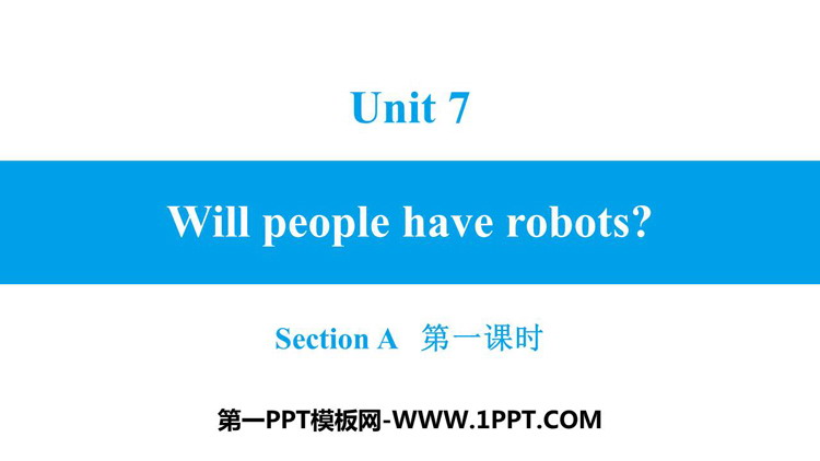 《Will people have robots?》SectionA PPT习题课件(第1课时)