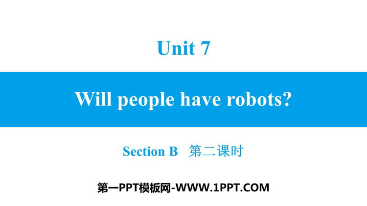 《Will people have robots?》SectionB PPT习题课件(第2课时)