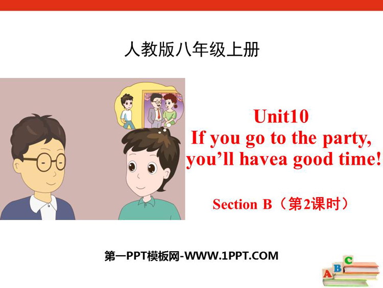 《If you go to the party you\ll have a great time!》SectionB PPT(第2课时)