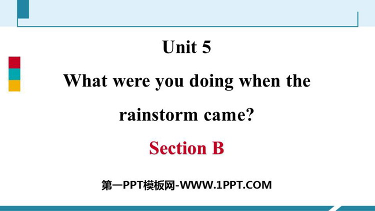 《What were you doing when the rainstorm came?》SectionB PPT课件