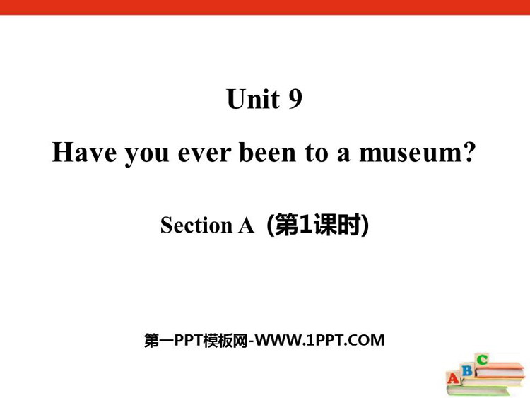 《Have you ever been to a museum?》SectionA PPT课件(第1课时)