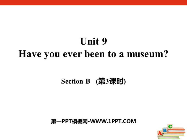 《Have you ever been to a museum?》SectionB PPT课件(第3课时)