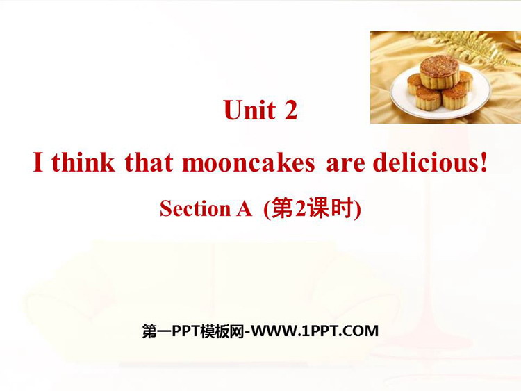 《I think that mooncakes are delicious!》SectionA PPT(第2课时)