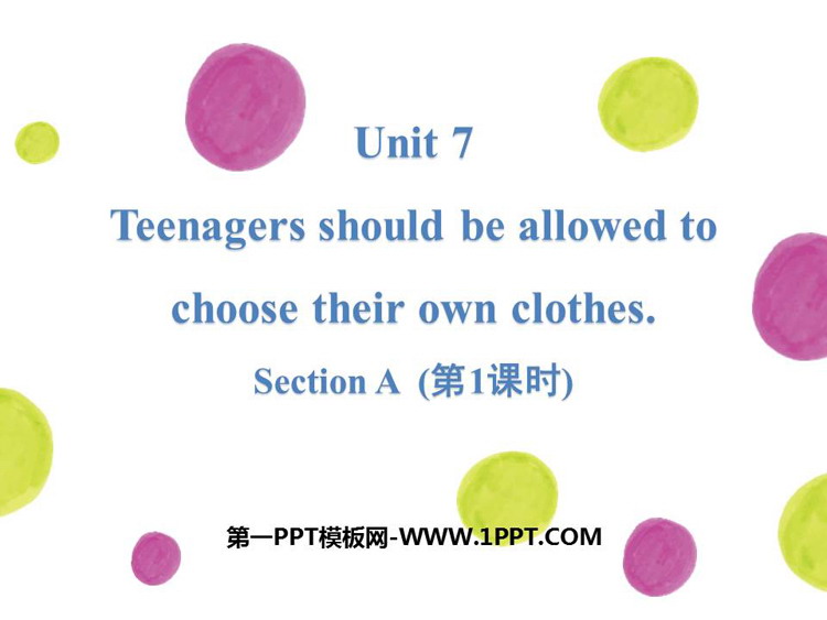 《Teenagers should be allowed to choose their own clothes》SectionA PPT(第1课时)