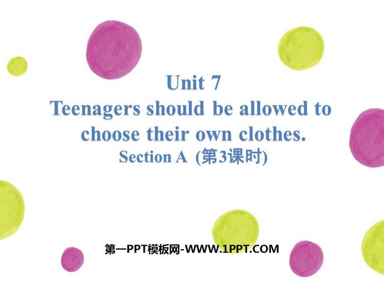 《Teenagers should be allowed to choose their own clothes》SectionA PPT(第3课时)《Teenagers should be allowed to choose their own clothes》SectionA PPT(第3课时)