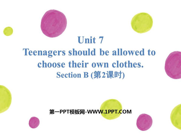 《Teenagers should be allowed to choose their own clothes》SectionB PPT(第2课时)