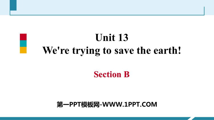 《We\re trying to save the earth!》SectionB PPT课件