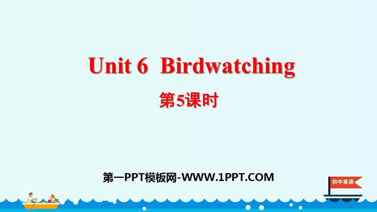 《Birdwatching》PPT课件(第5课时)