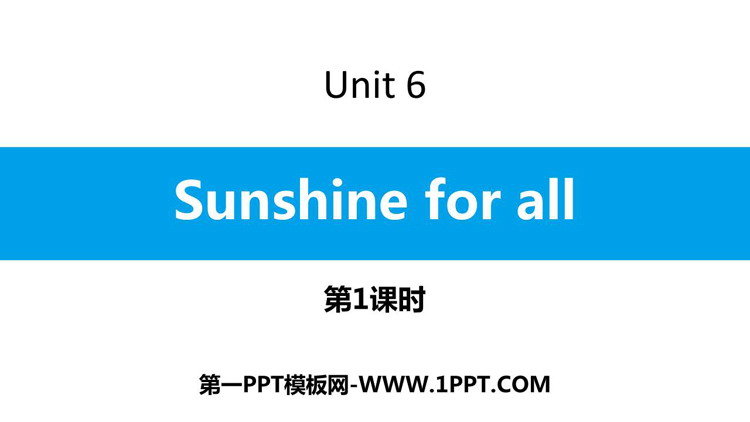 《Sunshine for all》PPT课件(第1课时)