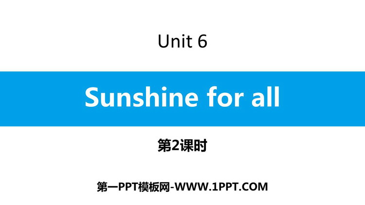 《Sunshine for all》PPT课件(第2课时)