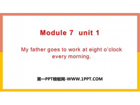 《My father goes to work at eight o/clock every morning》PPT优质课件