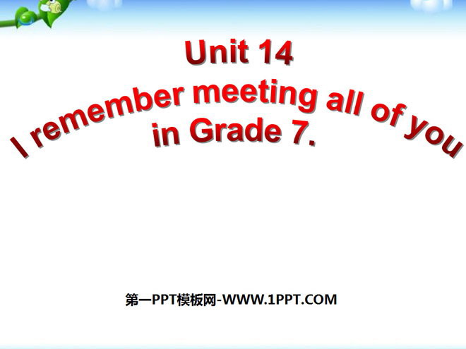 《I remember meeting all of you in Grade 7》PPT课件-预览图01