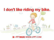 I don't like riding my bikePPTμ