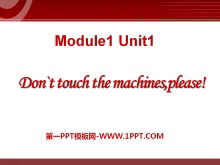 Don't touch the machinesplease!PPTμ5