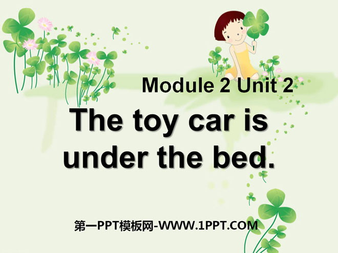 The toy car is under the bedPPTμ2