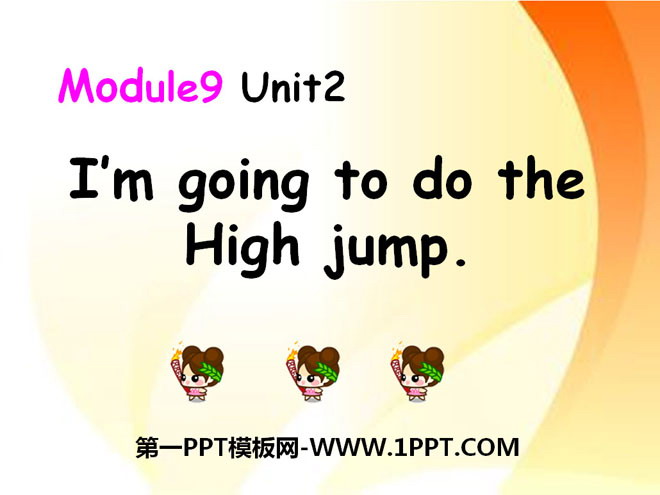 I\m going to do the high jumpPPTμ2