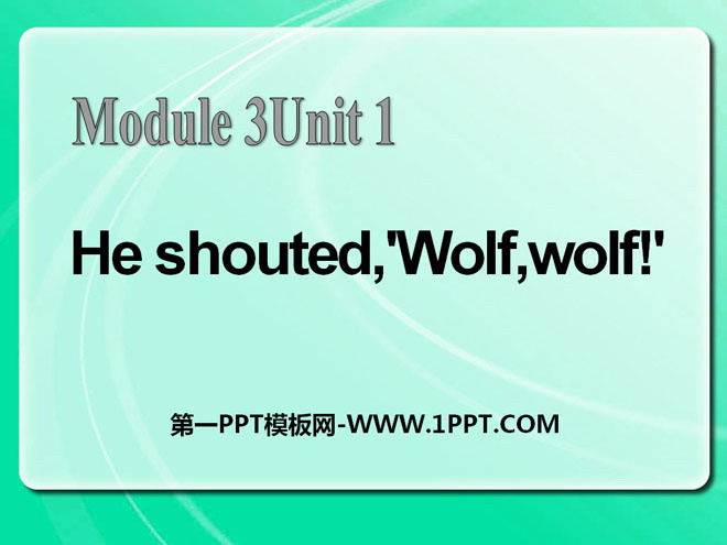 He shouted,\Wolf,wolf!\PPTμ3