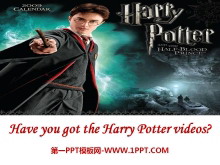 Have you got the Harry Potter videos?PPTμ5