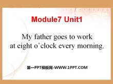 My father goes to work at 8 o'clock every morningPPTμ3
