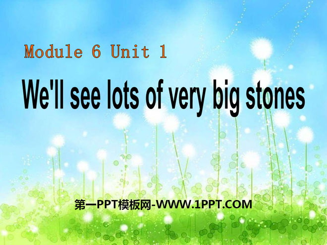 We\ll see lots of very big stonesPPTn2