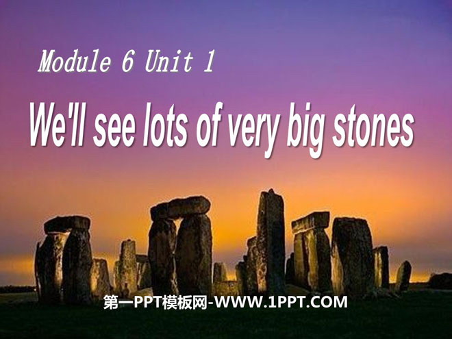 We\ll see lots of very big stonesPPTn3