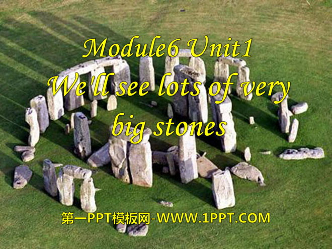We\ll see lots of very big stonesPPTn4