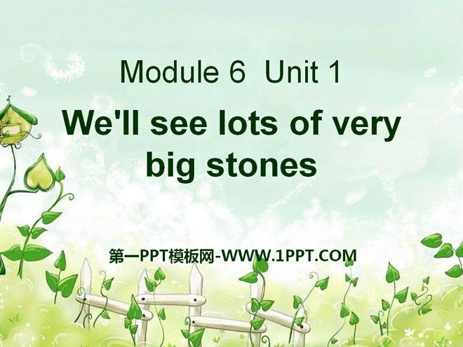 We\ll see lots of very big stonesPPTn5