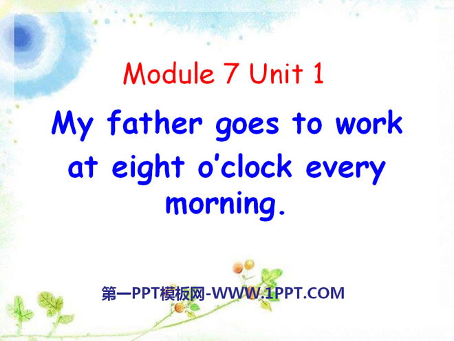 《My father goes to work at eight o'clock every morning》PPT课件-预览图01