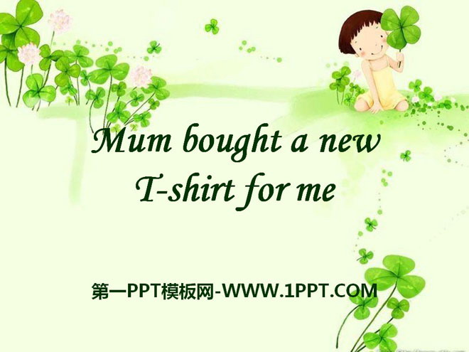 Mum bought a new T-shirt for mePPTn