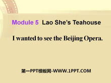 I wanted to see the Beijing OperaLao She's Teahouse PPTμ