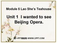 I wanted to see the Beijing OperaLao She's Teahouse PPTn2