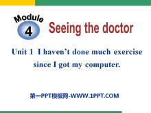 I haven't done much exercise since I got my computerSeeing the doctor PPTn2