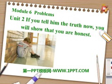 If you tell him the truth now you will show that you are honestProblems PPTn