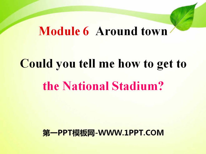 Could you tell me how to get to the National Stadium?around town PPTμ