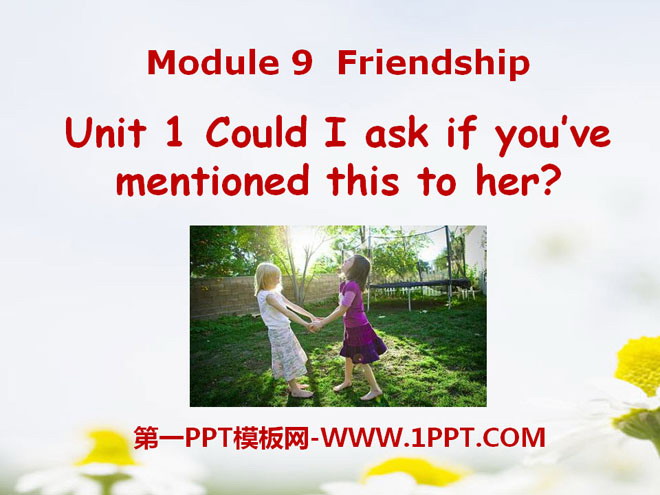 Could I ask if you\ve mentioned this to her?Friendship PPTn2