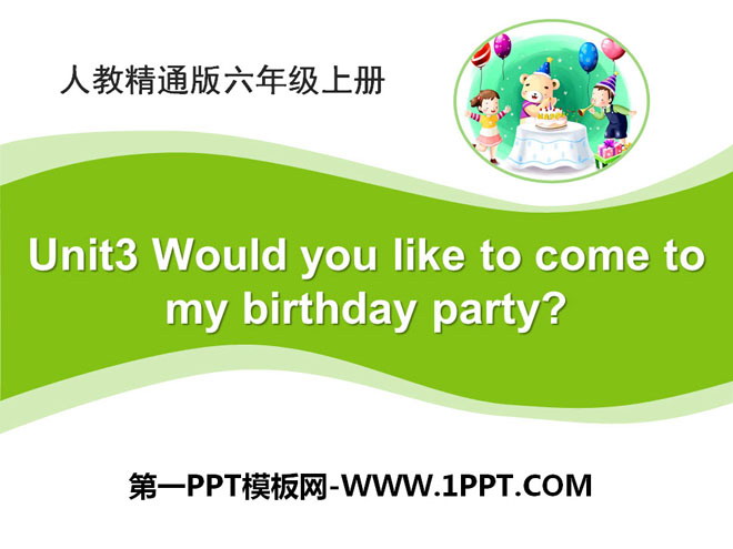 Would you like to come to my birthday party?PPTn