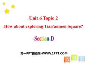 How about exploring Tian'anmen Square?SectionD PPT