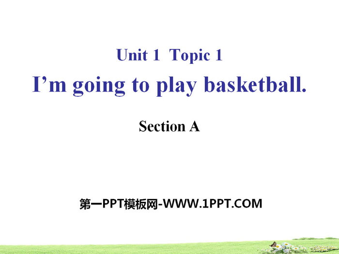 I’m going to play basketballSectionA PPT