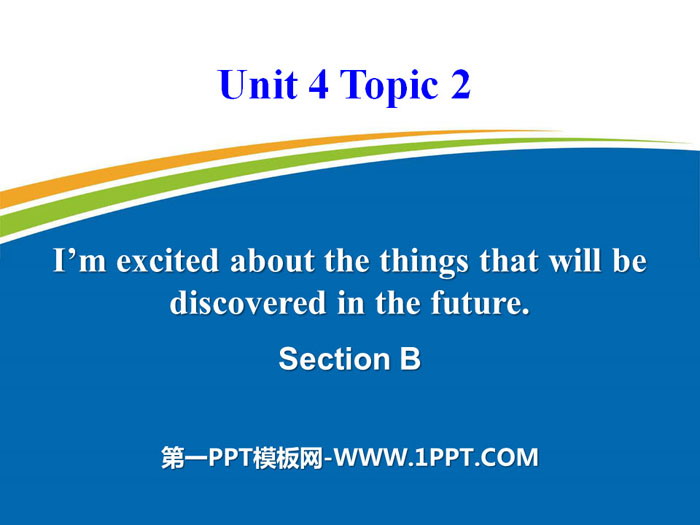 《I'm excited about the things that will be discovered in the future》SectionB PPT-预览图01