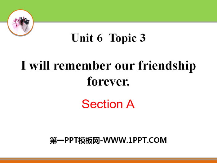 I will remember our friendship foreverSectionA PPT