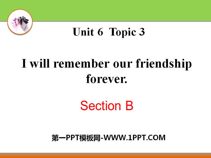I will remember our friendship foreverSectionB PPT