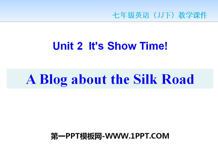 《A Blog about the Silk Road》It's Show Time! PPT课件下载-预览图01