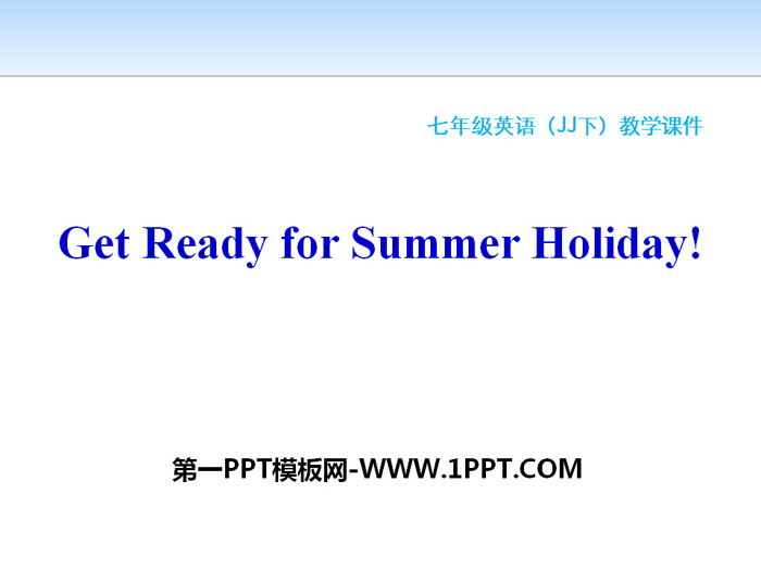 《Get Ready for Summer Holiday!》Summer Holiday Is Coming! PPT免费课件-预览图01